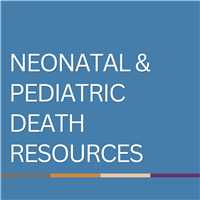 Neonatal and Pediatric Death Resources